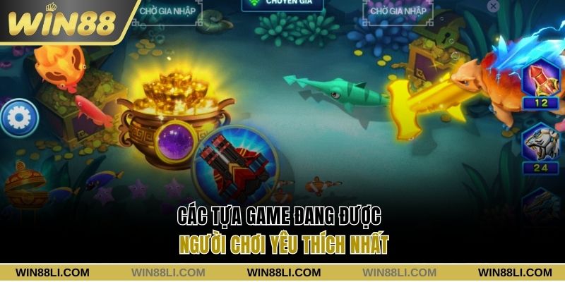 Các tựa game đang được người chơi yêu thích nhất