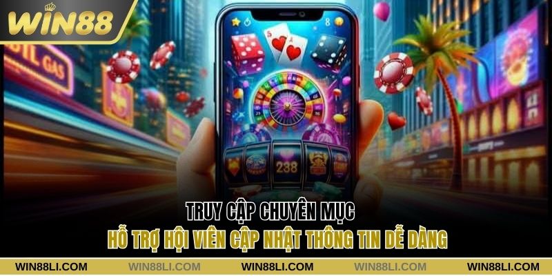 Truy cập chuyên mục cập nhật thông tin dễ dàng