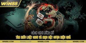Cách chơi Rồng Hổ