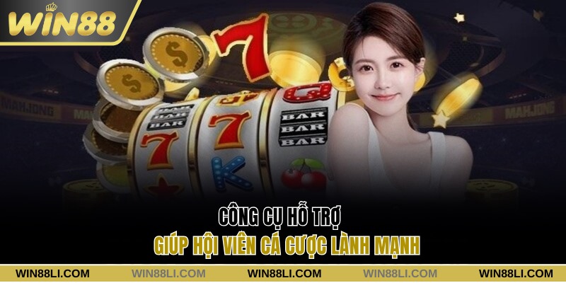 Công cụ hỗ trợ giúp hội viên cược lành mạnh