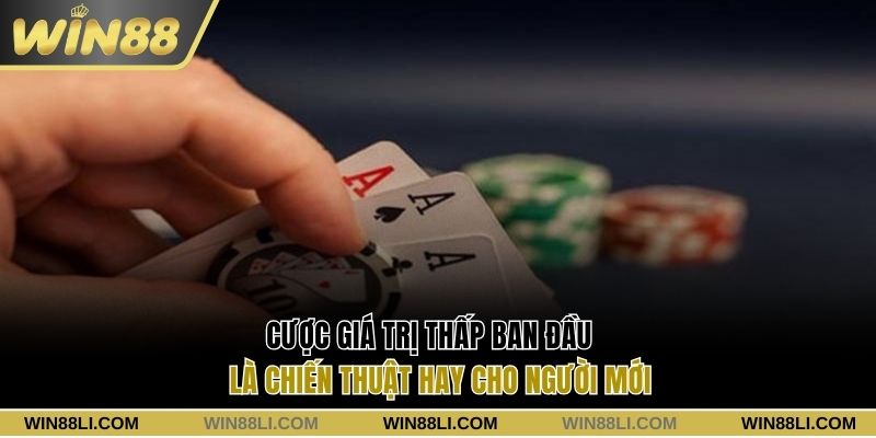 Cược giá trị thấp ban đầu là chiến thuật hay