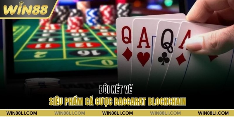 Đôi nét về siêu phẩm cá cược Baccarat blockchain