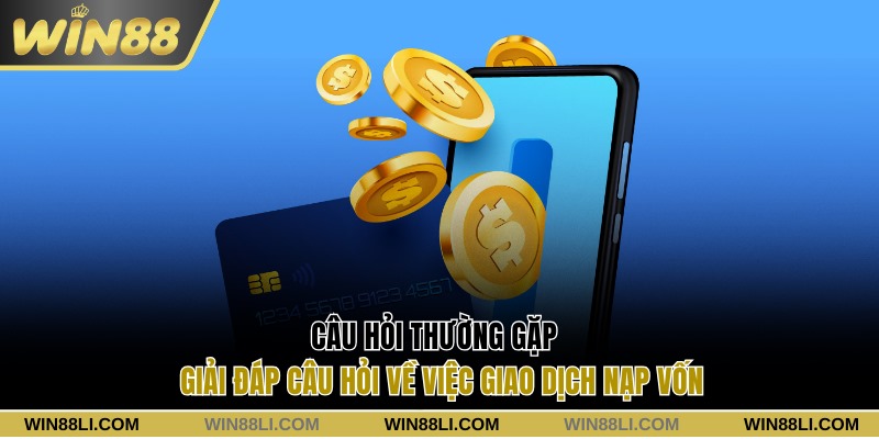 Giải đáp câu hỏi về việc giao dịch nạp vốn