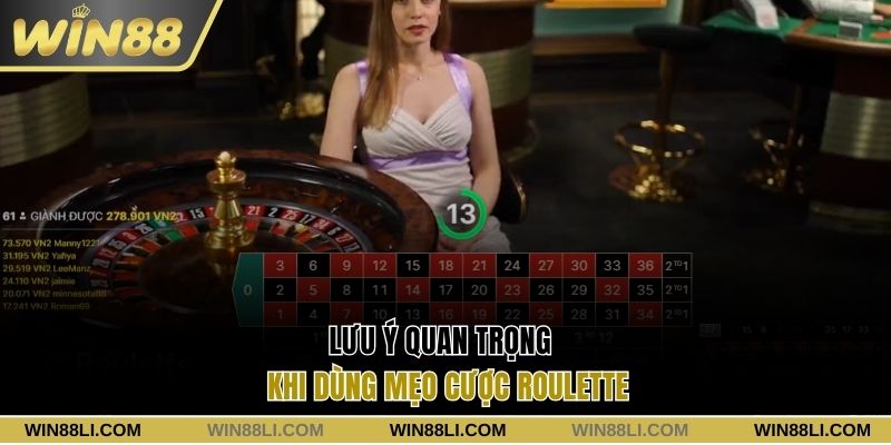 Lưu ý quan trọng khi dùng mẹo cược Roulette