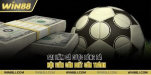 Sai lầm cá cược bóng đá