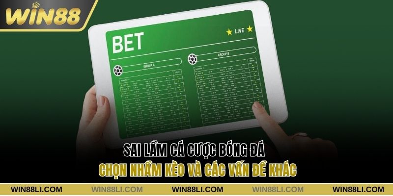 Sai lầm cá cược bóng đá chọn nhầm kèo và các vấn đề khác